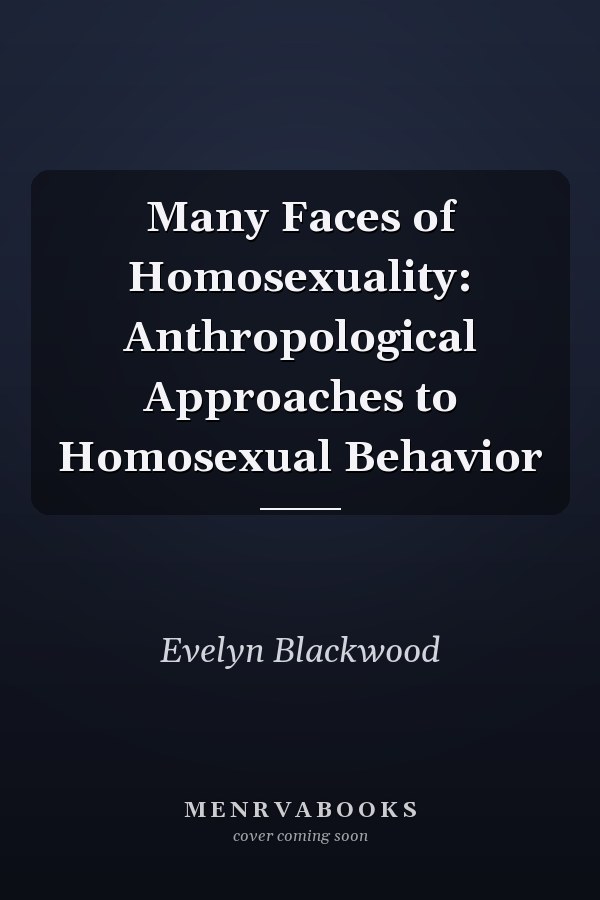 Many Faces of Homosexuality: Anthropological Approaches to Homosexual Behavior