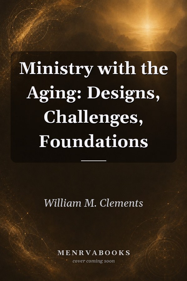 Ministry with the Aging: Designs, Challenges, Foundations