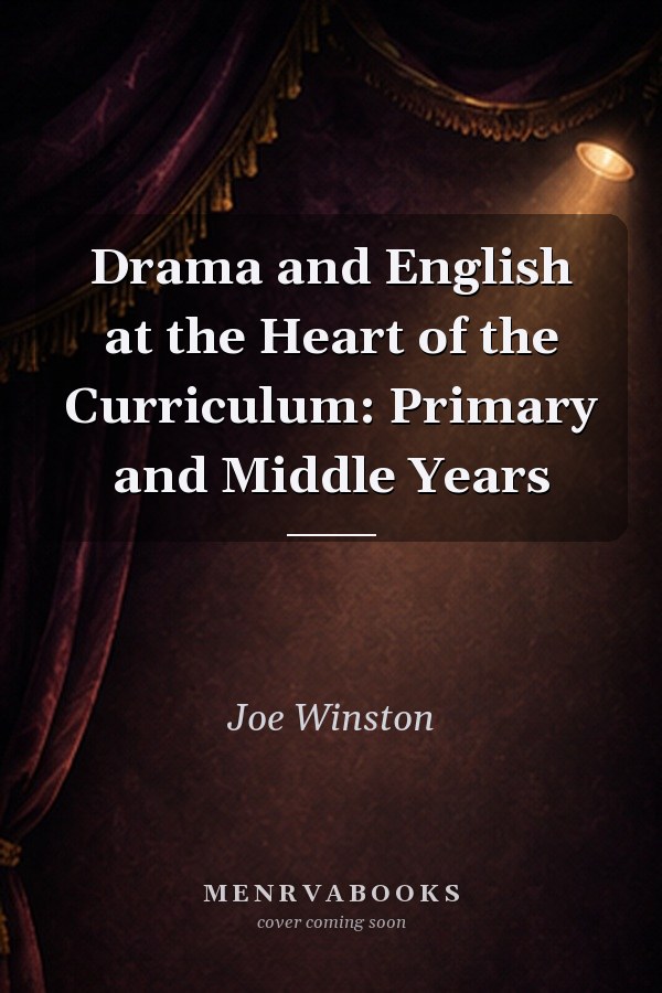 Drama and English at the Heart of the Curriculum: Primary and Middle Years