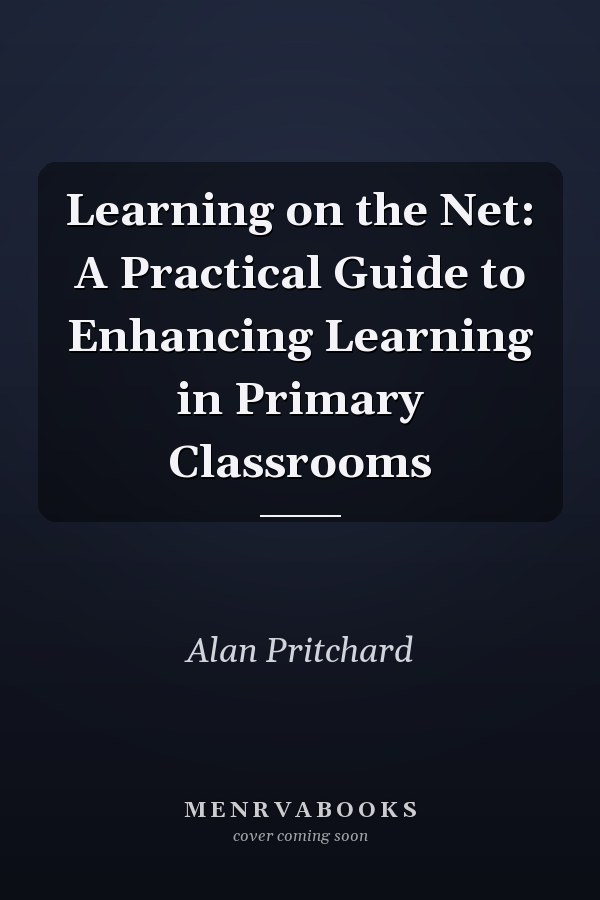 Learning on the Net: A Practical Guide to Enhancing Learning in Primary Classrooms