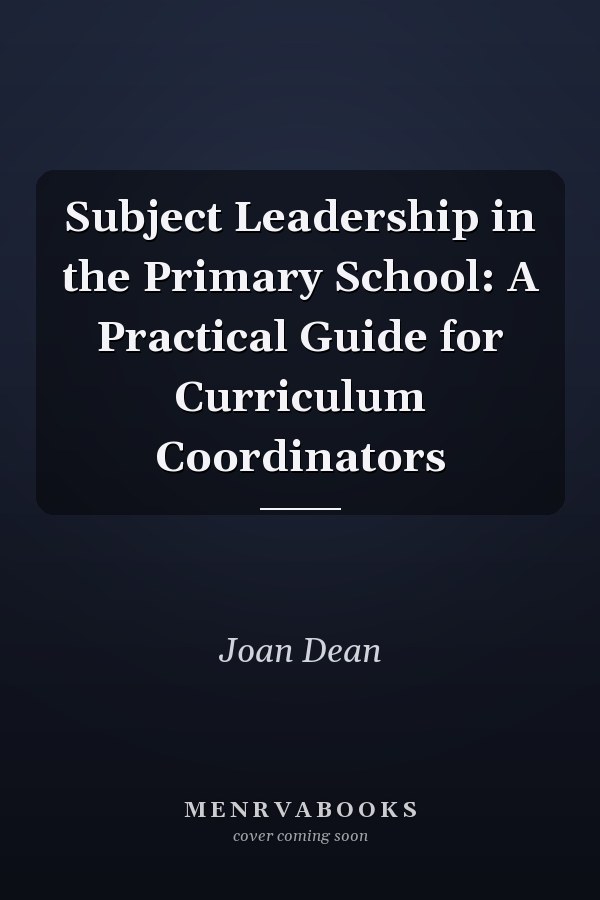 Subject Leadership in the Primary School: A Practical Guide for Curriculum Coordinators