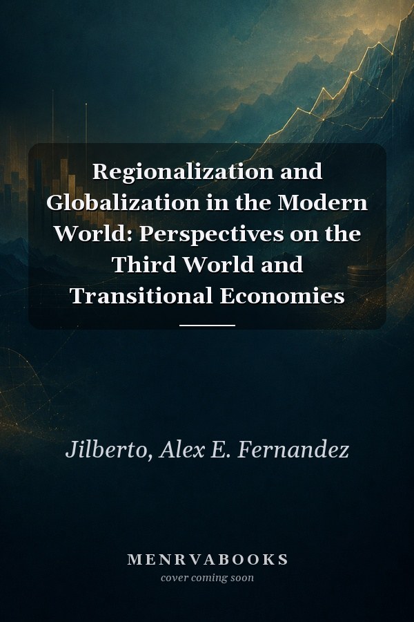 Regionalization and Globalization in the Modern World: Perspectives on the Third World and Transitional Economies