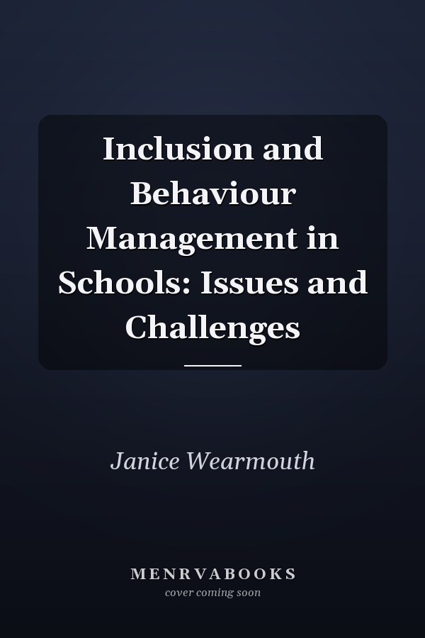 Inclusion and Behaviour Management in Schools: Issues and Challenges