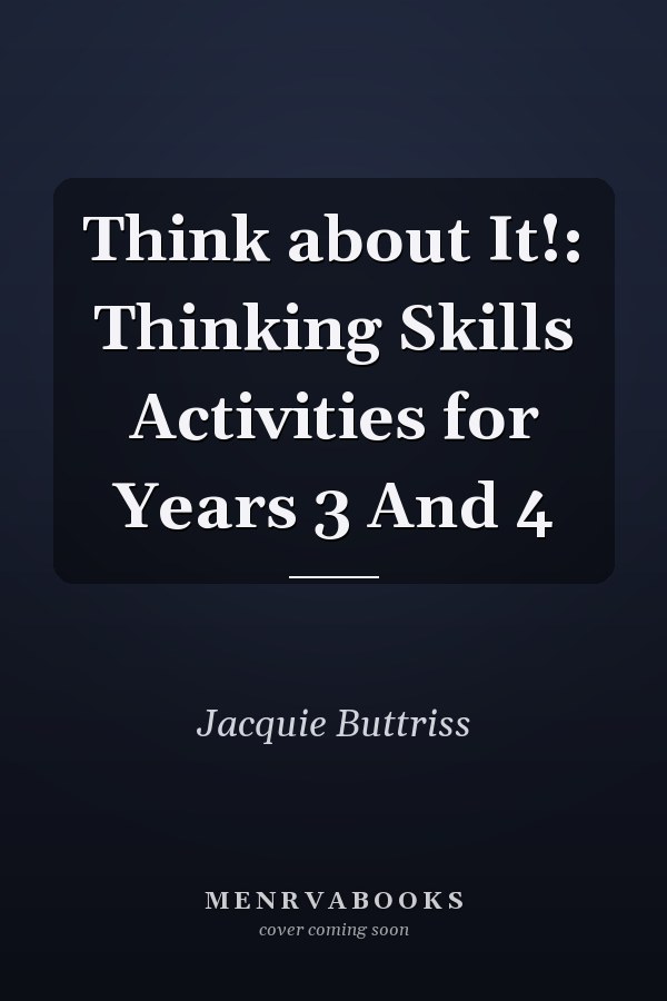 Think About It!: Thinking Skills Activities for Years 3 and 4