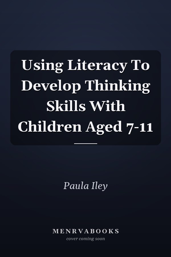 Using Literacy To Develop Thinking Skills With Children Aged 7-11