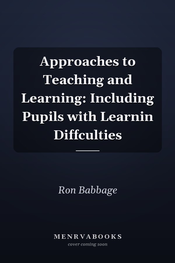Approaches to Teaching and Learning: Including Pupils with Learning Difficulties