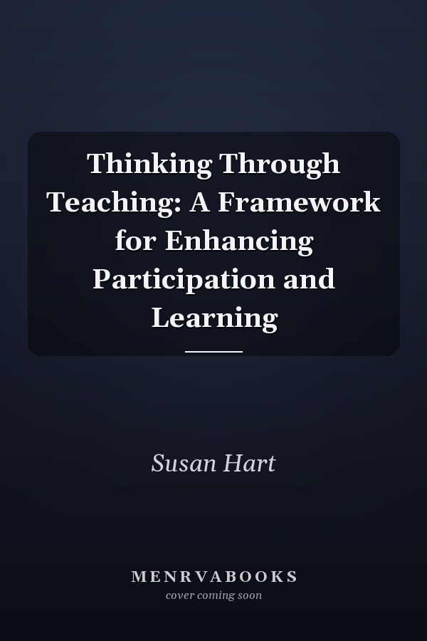 Thinking Through Teaching: A Framework for Enhancing Participation and Learning