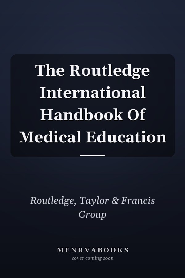 The Routledge International Handbook Of Medical Education