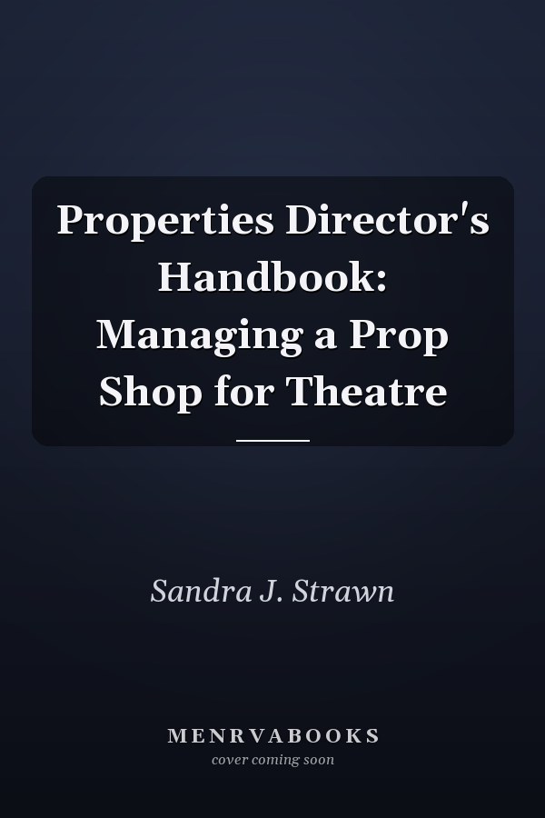Properties Director's Handbook: Managing a Prop Shop for Theatre