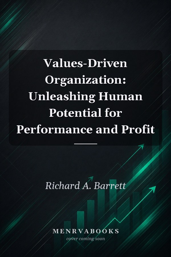 Values-Driven Organization: Unleashing Human Potential for Performance and Profit