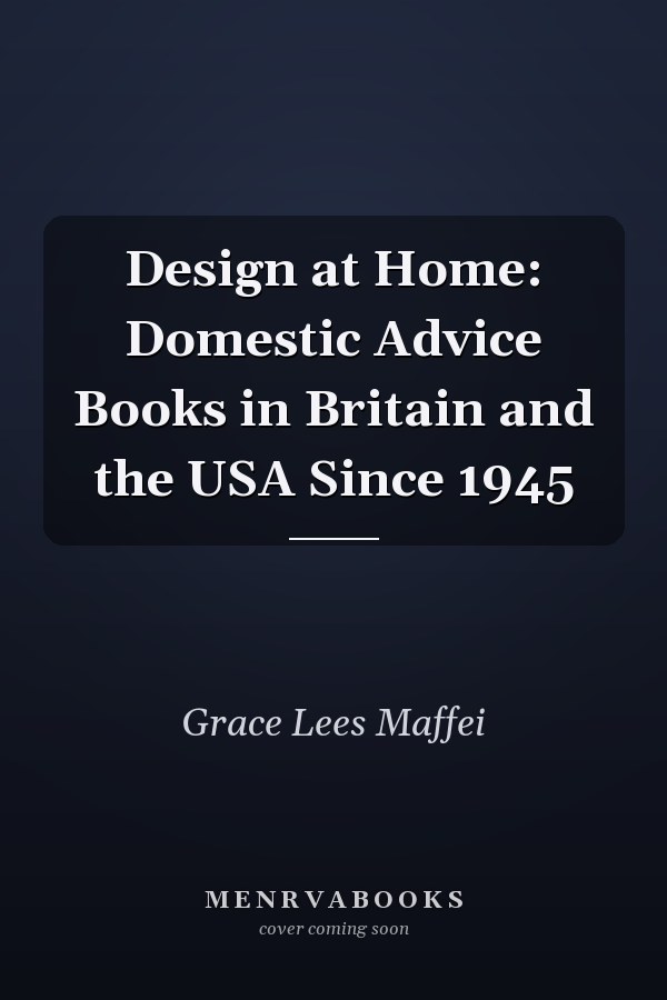 Design at Home: Domestic Advice Books in Britain and the USA Since 1945