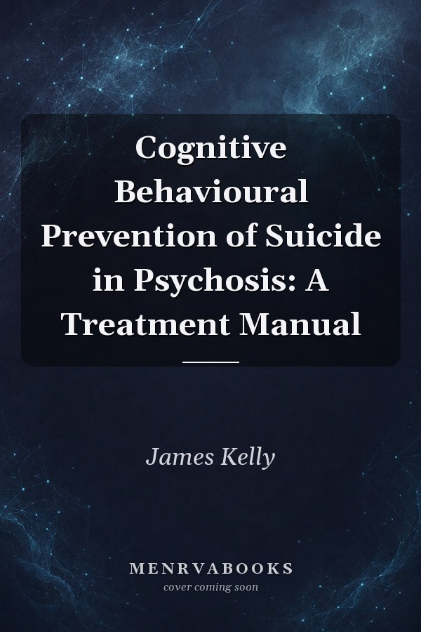 Cognitive Behavioural Prevention of Suicide in Psychosis: A Treatment Manual