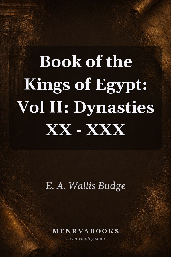 Book of the Kings of Egypt: Vol II: Dynasties XX - XXX