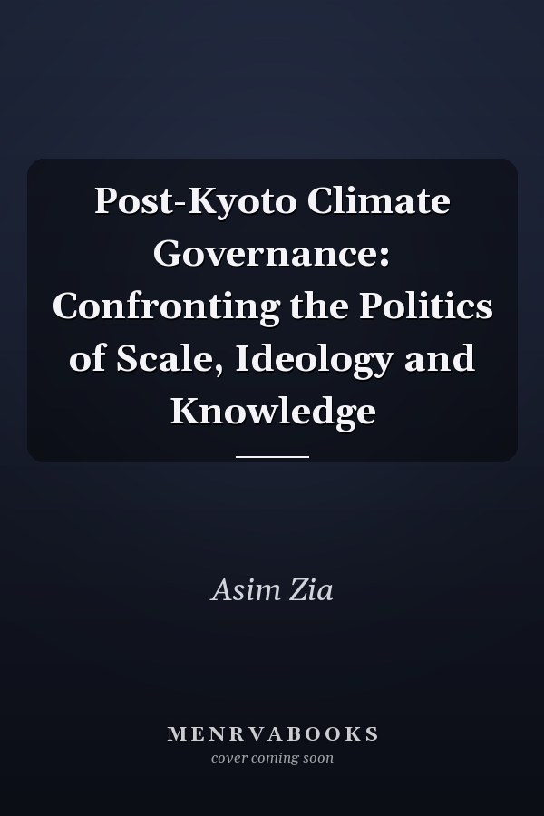Post-Kyoto Climate Governance: Confronting the Politics of Scale, Ideology and Knowledge