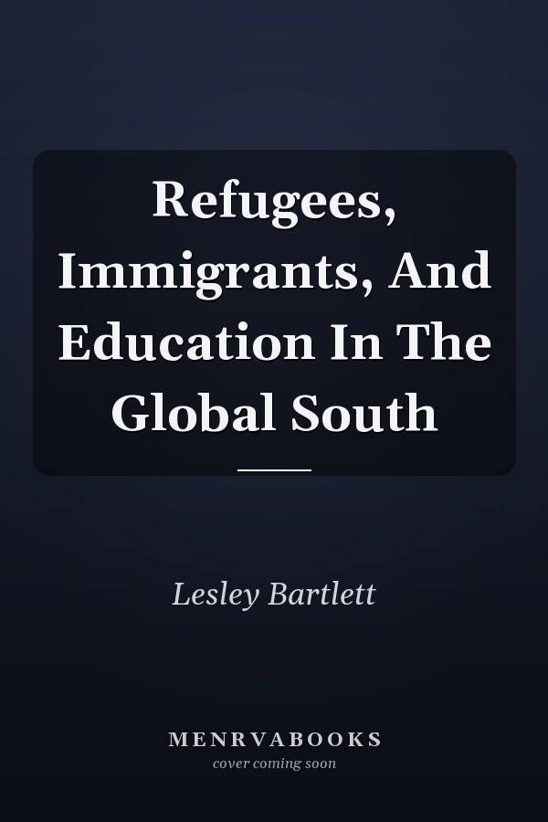 Refugees, Immigrants, and Education in the Global South