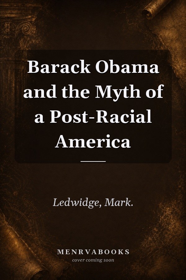 Barack Obama and the Myth of a Post-Racial America