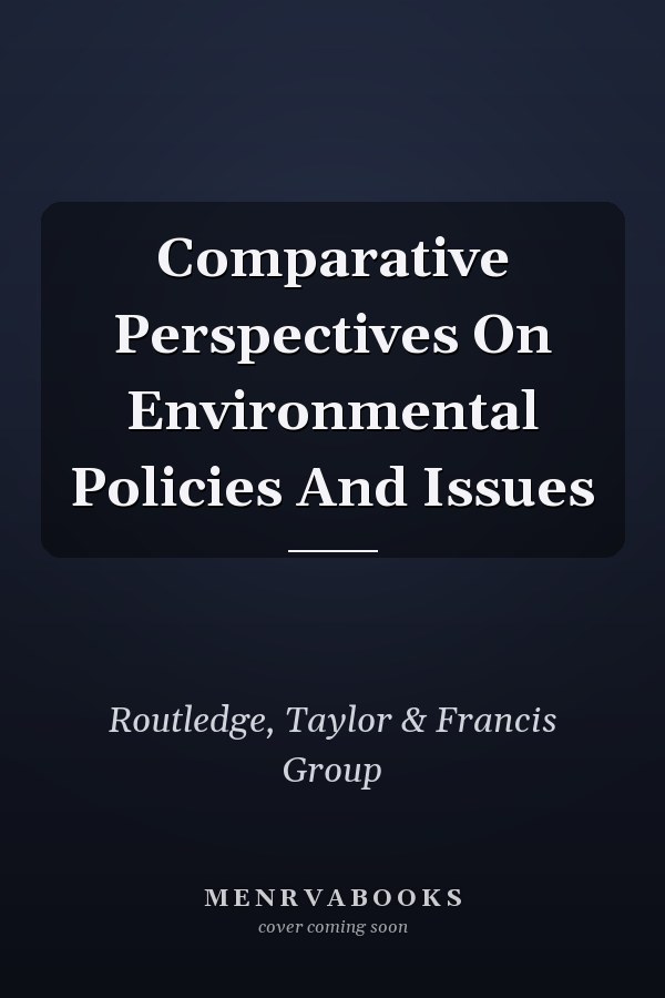 Comparative Perspectives On Environmental Policies And Issues