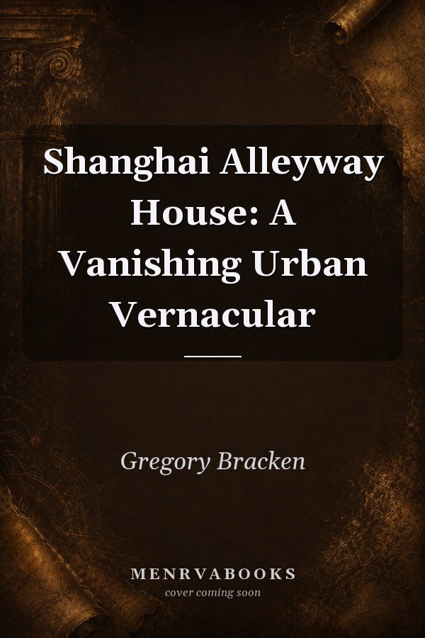 Shanghai Alleyway House: A Vanishing Urban Vernacular