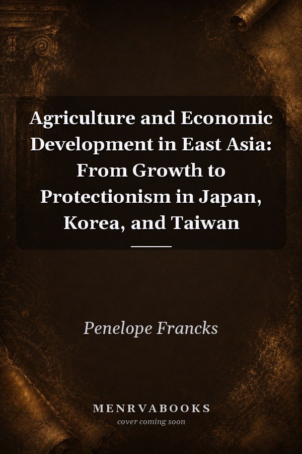 Agriculture and Economic Development in East Asia: From Growth to Protectionism in Japan, Korea, and Taiwan