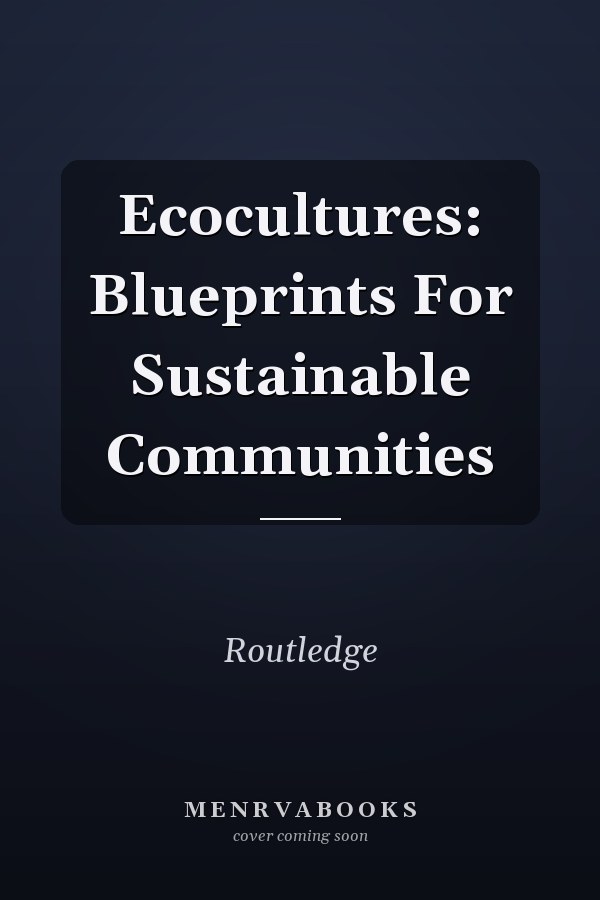 Ecocultures: Blueprints for Sustainable Communities