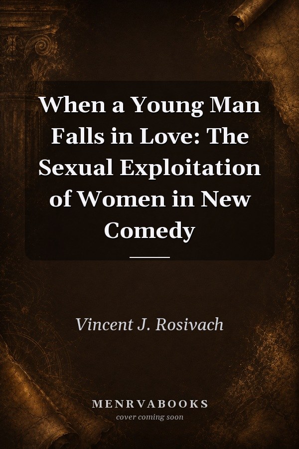 When a Young Man Falls in Love: The Sexual Exploitation of Women in New Comedy