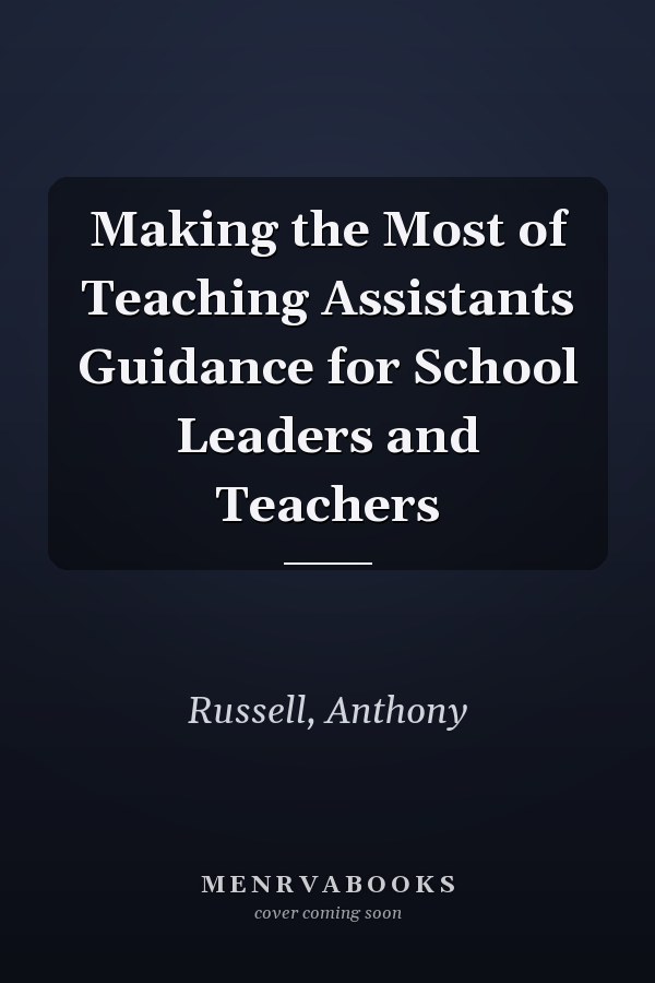 Making the Most of Teaching Assistants: Guidance for School Leaders and Teachers