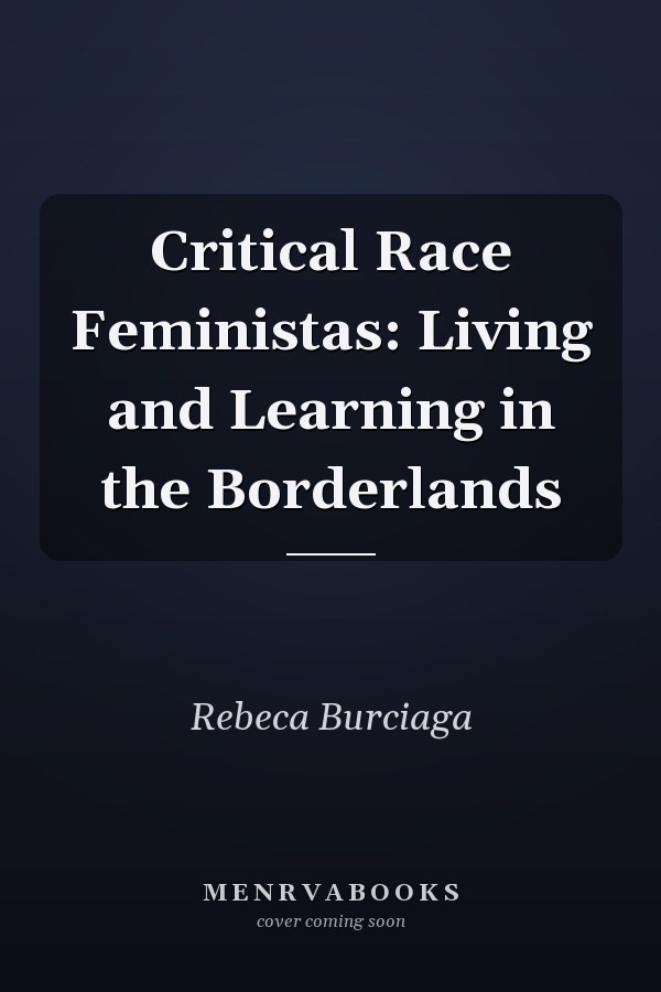 Critical Race Feministas: Living and Learning in the Borderlands