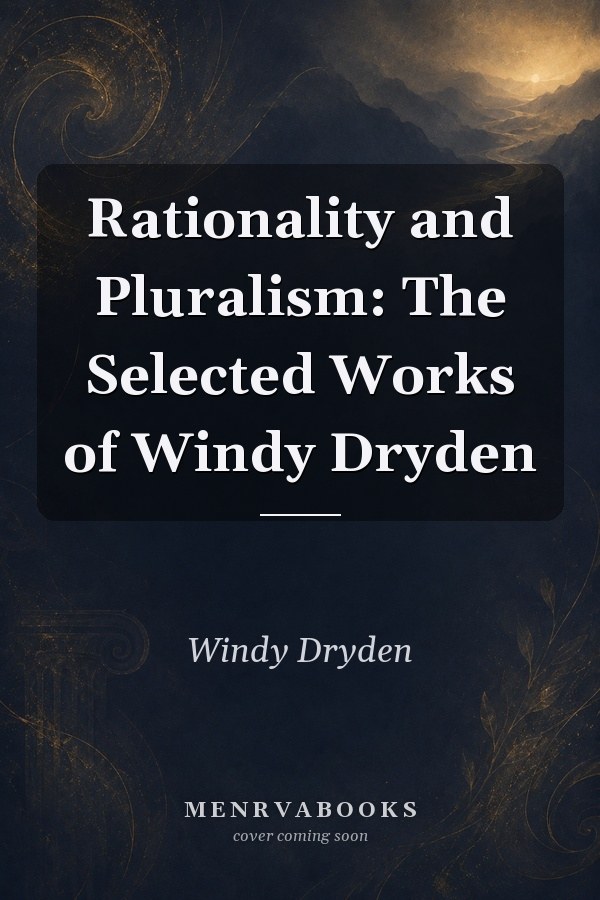 Rationality and Pluralism: The Selected Works of Windy Dryden