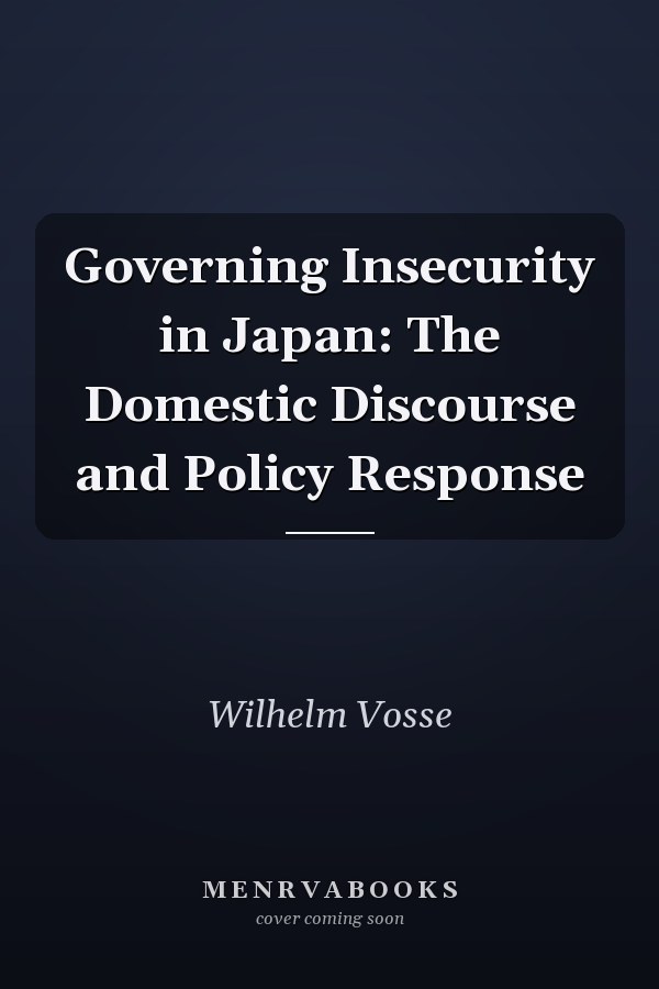 Governing Insecurity in Japan: The Domestic Discourse and Policy Response