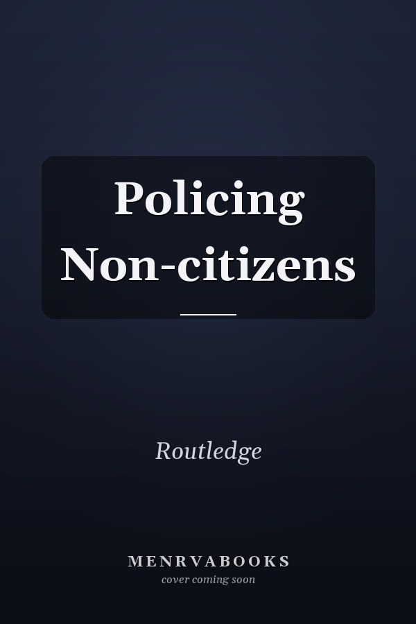 Policing Non-citizens