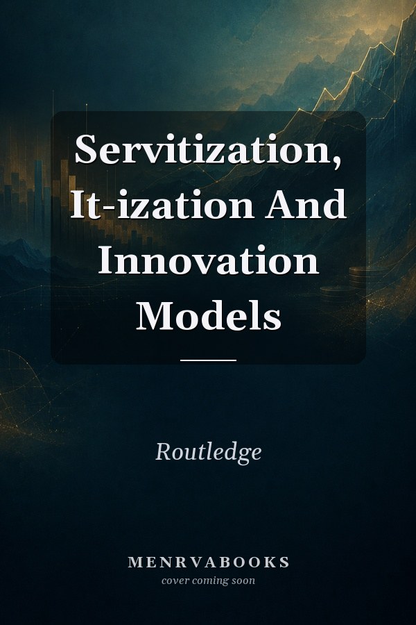 Servitization, It-ization And Innovation Models