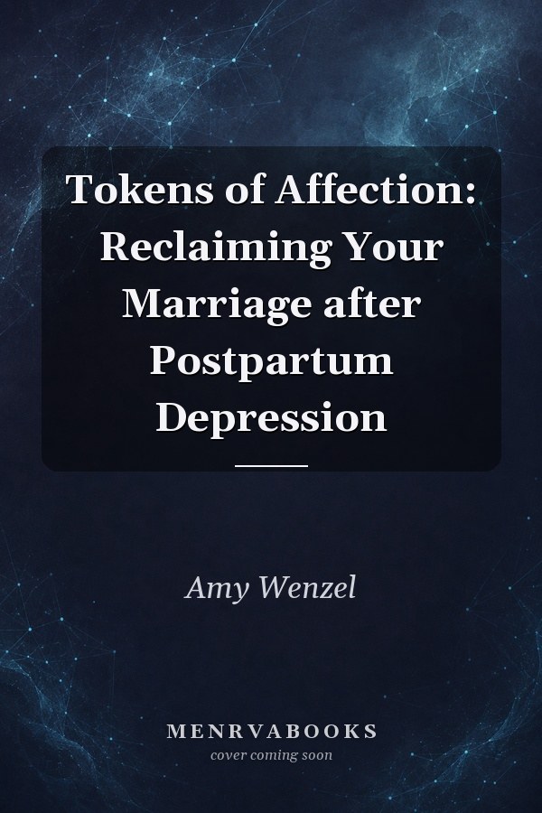 Tokens of Affection: Reclaiming Your Marriage after Postpartum Depression