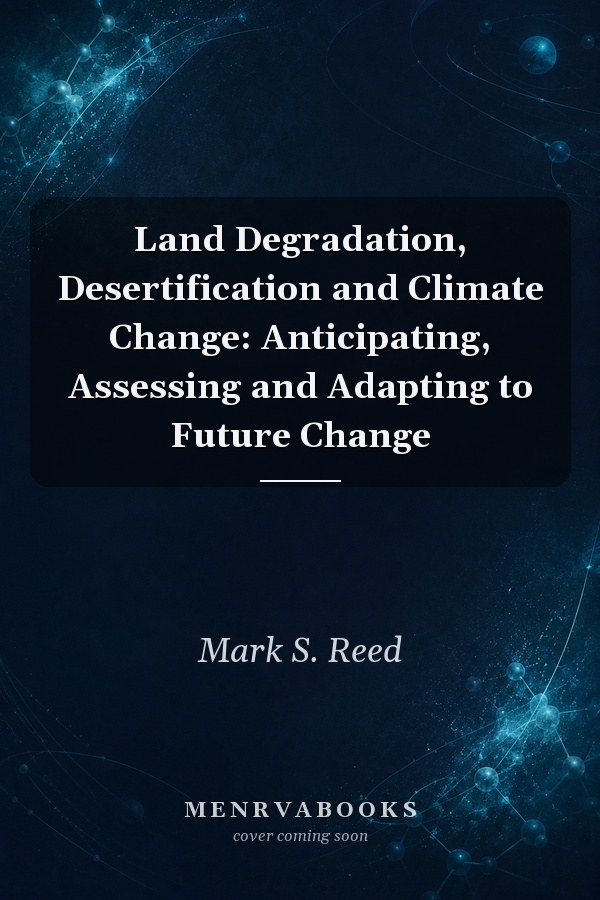 Land Degradation, Desertification and Climate Change: Anticipating, Assessing and Adapting to Future Change