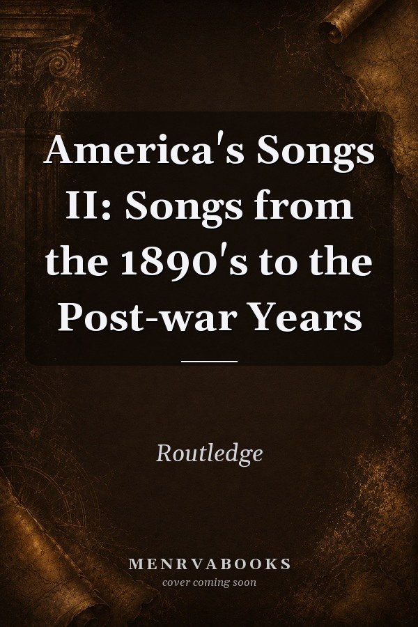America's Songs II: Songs from the 1890's to the Post-war Years