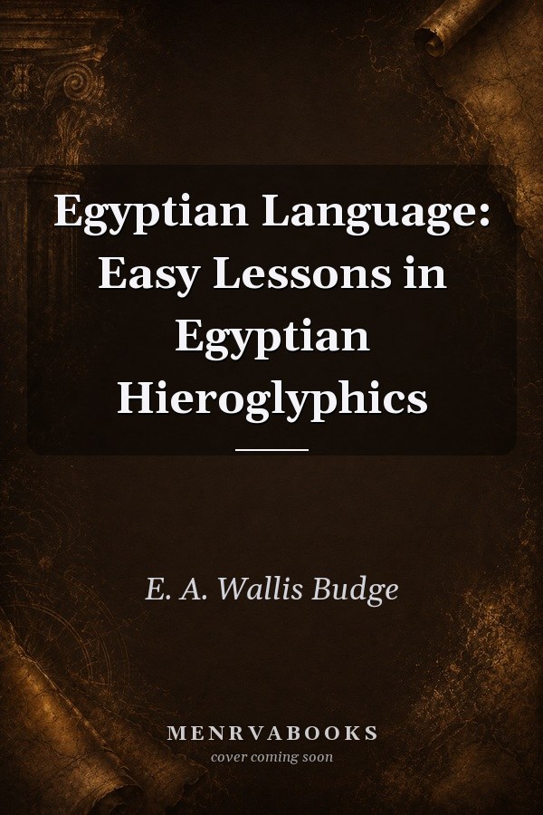 Egyptian Language: Easy Lessons in Egyptian Hieroglyphics