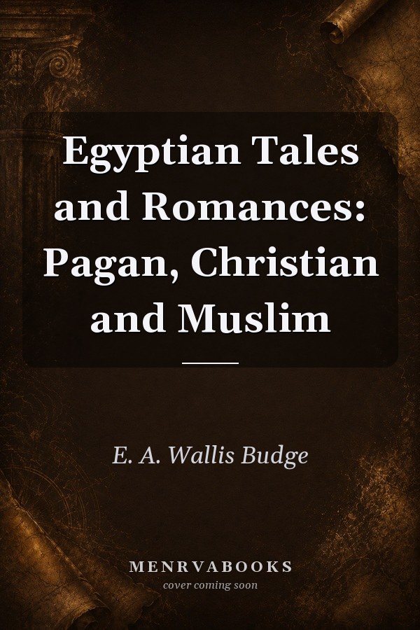 Egyptian Tales and Romances: Pagan, Christian and Muslim