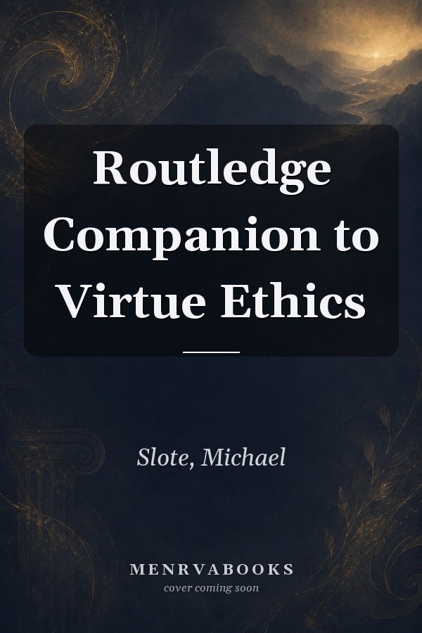 Routledge Companion to Virtue Ethics