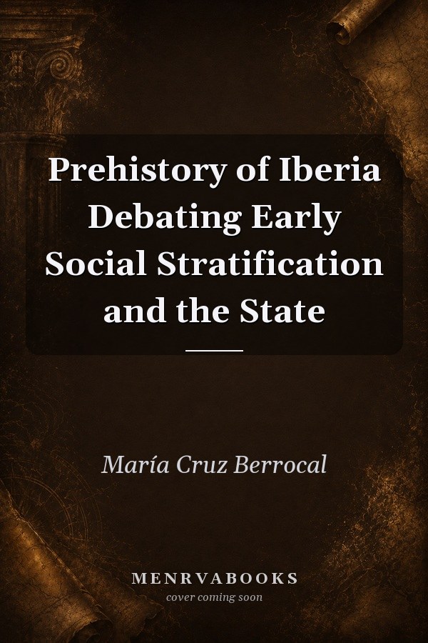 Prehistory of Iberia Debating Early Social Stratification and the State