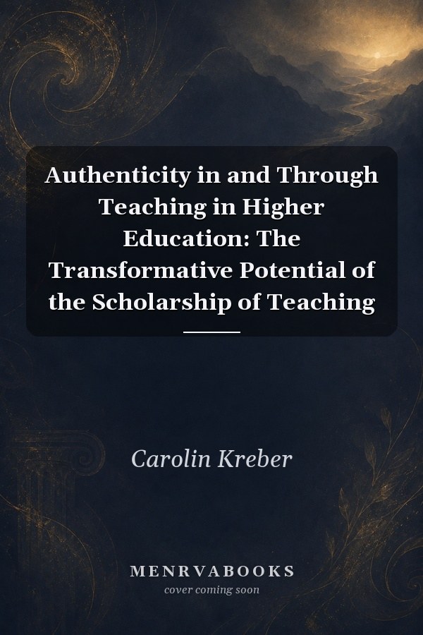 Authenticity in and Through Teaching in Higher Education: The Transformative Potential of the Scholarship of Teaching