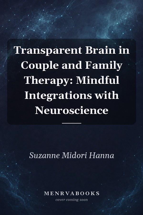 Transparent Brain in Couple and Family Therapy: Mindful Integrations with Neuroscience