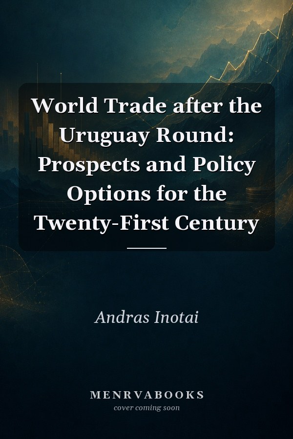 World Trade after the Uruguay Round: Prospects and Policy Options for the Twenty-First Century