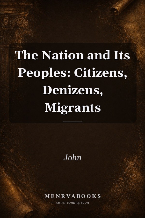 The Nation and Its Peoples: Citizens, Denizens, Migrants