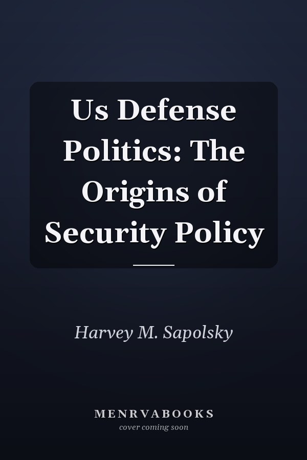 US Defense Politics: The Origins of Security Policy