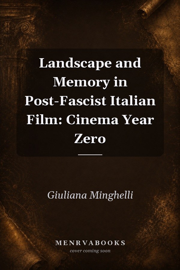 Landscape and Memory in Post-Fascist Italian Film: Cinema Year Zero