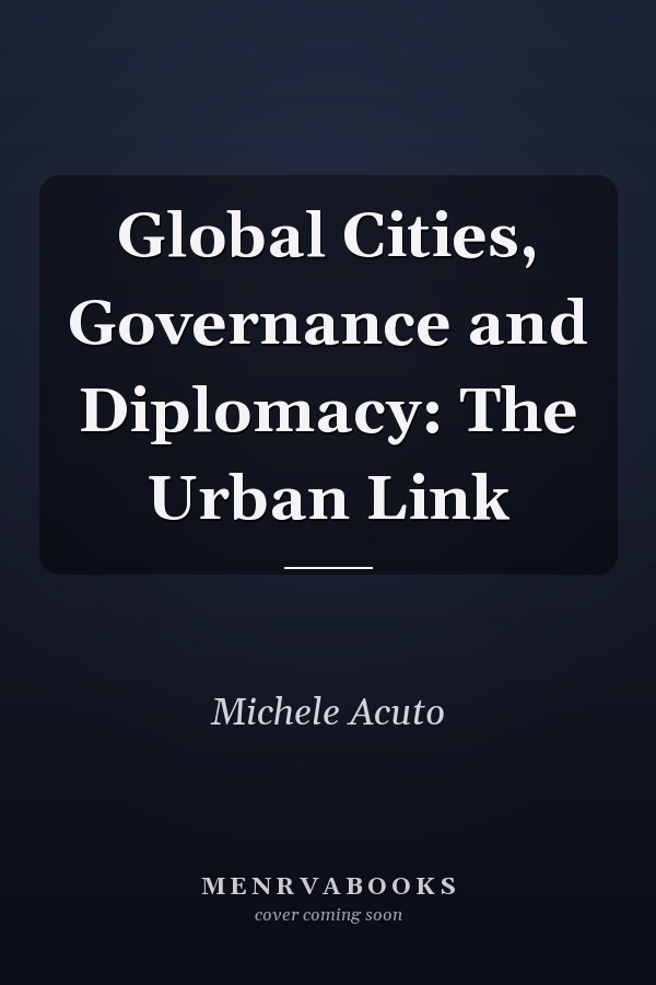 Global Cities, Governance and Diplomacy: The Urban Link
