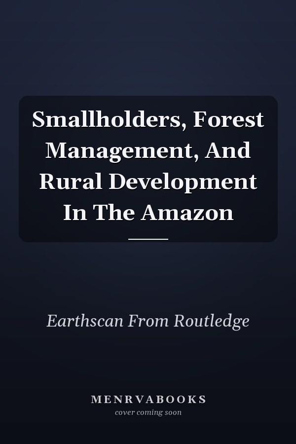 Smallholders, Forest Management, and Rural Development in the Amazon