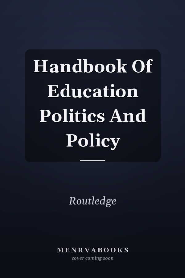 Handbook of Education Politics and Policy