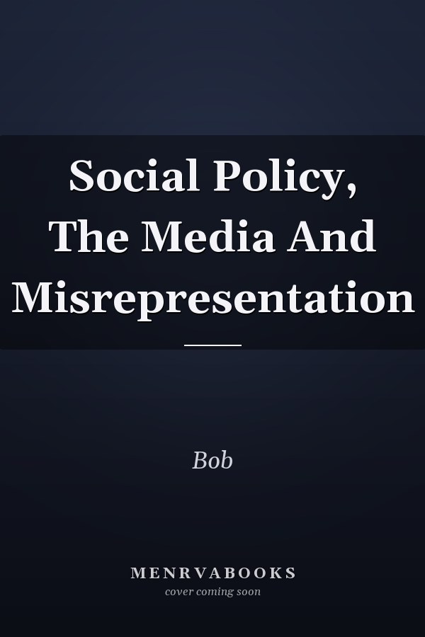 Social Policy, The Media and Misrepresentation