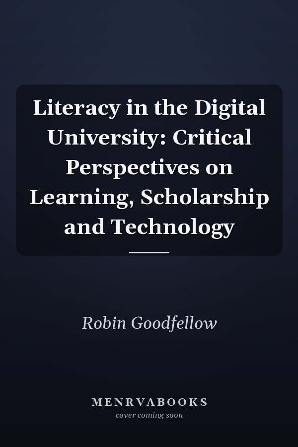 Literacy in the Digital University: Critical Perspectives on Learning, Scholarship and Technology