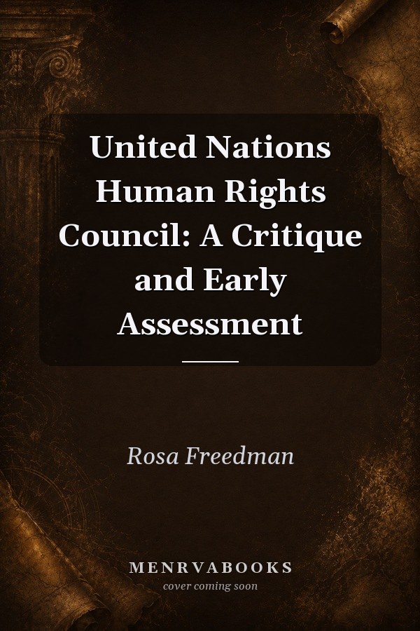 United Nations Human Rights Council: A Critique and Early Assessment